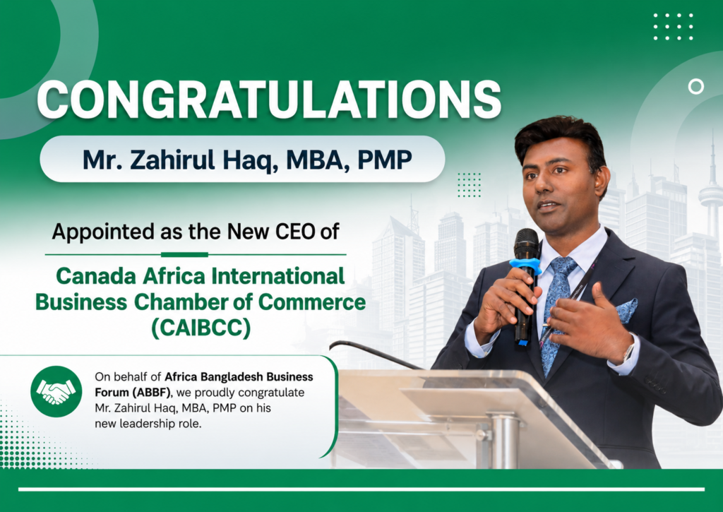 Mr. Zahirul Haq Appointed as CEO of Canada Africa International Business Chamber of Commerce