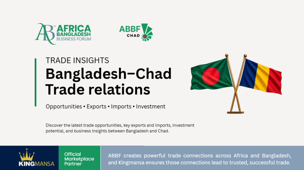 Bangladesh–Chad Trade Relations: Opportunities, Exports, Imports & Investment